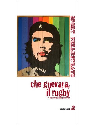 Che Guevara, il rugby e alt...