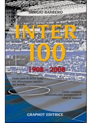 Inter 100. 1908-2008. Ediz....