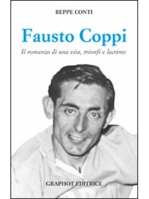 Fausto Coppi. Il romanzo di...