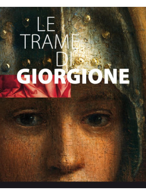 Le trame di Giorgione. Cata...
