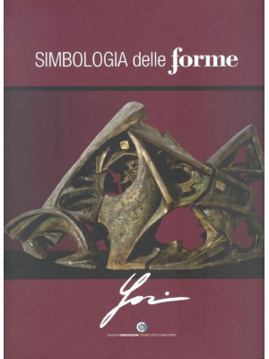 Simbologia delle forme. Catalogo della mostra di arte contemporanea di Andrea Jori