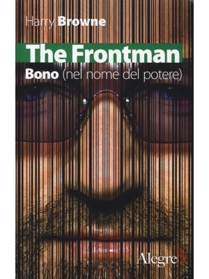 The Frontman. Bono (nel nom...