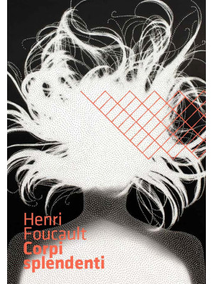 Henri Foucault. Corpi splen...