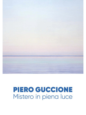Piero Guccione. Mistero in ...