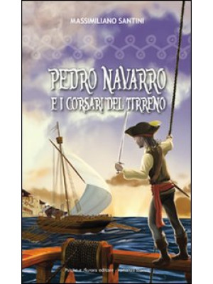 Pedro Navarro e i corsari d...