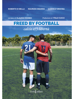 Freed by football. Calcio e...