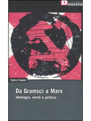 Da Gramsci a Marx. Ideologi...