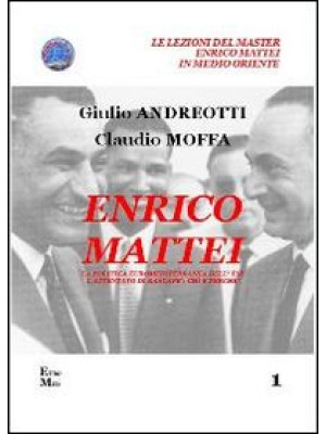 Enrico Mattei. La politica ...