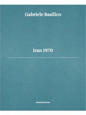 Gabriele Basilico. Iran 197...