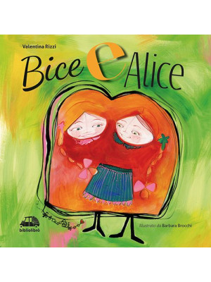 Bice e Alice. Ediz. illustrata