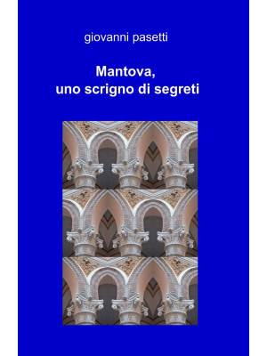 Mantova, uno scrigno di seg...
