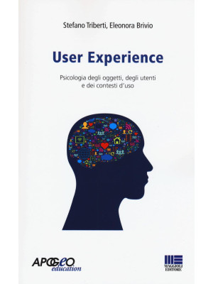User experience. Psicologia degli oggetti, degli utenti e dei contesti d'uso