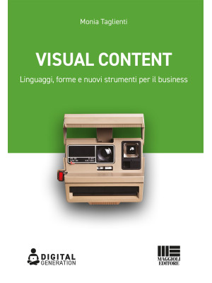 Visual Content. Linguaggi, forme e nuovi strumenti per il business