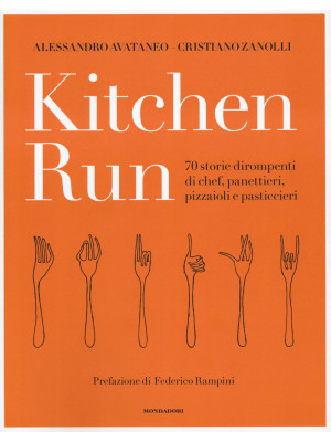 Kitchen run. 70 storie dirompenti di chef, panettieri, pizzaioli e pasticcieri. Ediz. illustrata