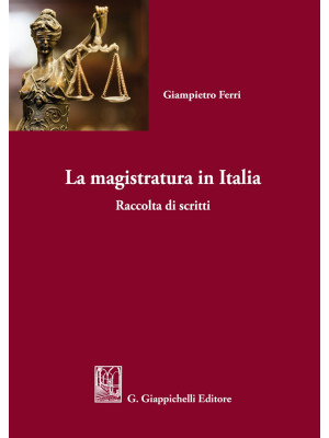 La magistratura in Italia. ...