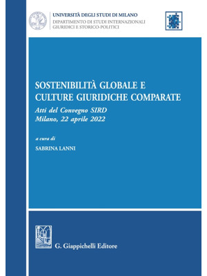 Sostenibilità globale e culture giuridiche comparate. Atti del Convegno SIRD (Milano, 22 aprile 2022)