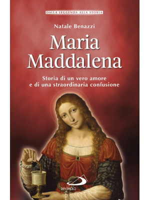Maria Maddalena. Storia di ...