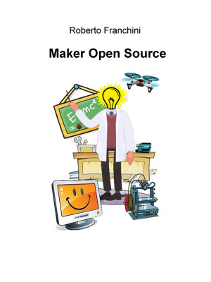 Maker open source. Ediz. it...