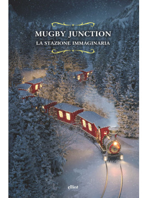 Mugby Junction. La stazione immaginaria