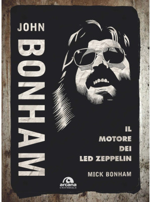 John Bonham. Il motore dei ...