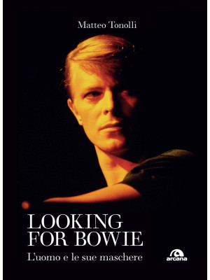 Looking for Bowie. L'uomo e...