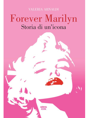 Forever Marilyn. Storia di ...