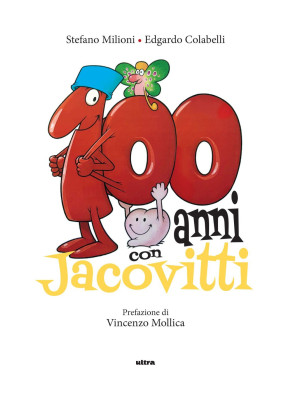 100 anni con Jacovitti. Edi...