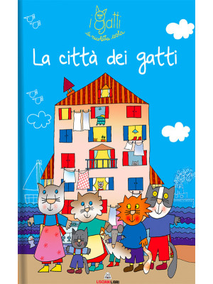 La città dei gatti. I gatti di Nicoletta Costa. Ediz. a colori