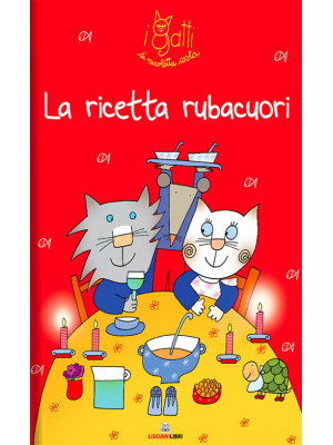 La ricetta rubacuori. I gatti di Nicoletta Costa. Ediz. a colori