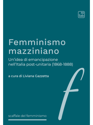 Femminismo mazziniano. Un'idea di emancipazione nell'Italia post-unitaria (1868-1888)