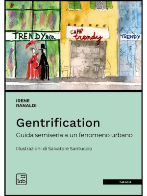 Gentrification. Guida semiseria a un fenomeno urbano