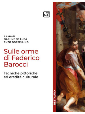 Sulle orme di Federico Barocci. Tecniche pittoriche ed eredità culturale