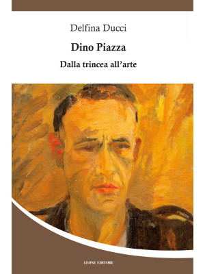 Dino Piazza. Dalla trincea ...