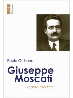 Giuseppe Moscati. Il santo ...