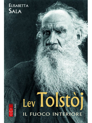 Lev Tolstòj. Il fuoco inter...