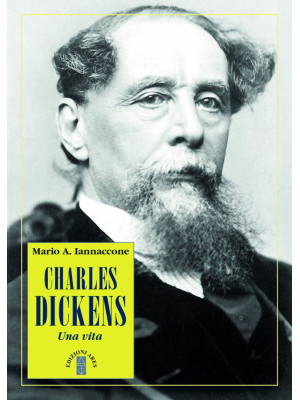 Charles Dickens. Una vita