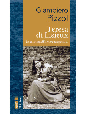 Teresa di Lisieux. In un tr...