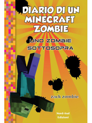 Diario di un Minecraft Zombie. Vol. 11: Uno zombie sottosopra