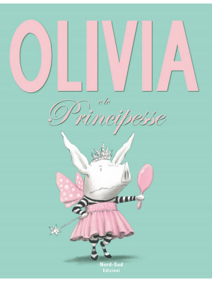 Olivia e le principesse. Ed...