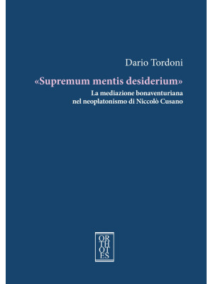 «Supremum mentis desiderium...