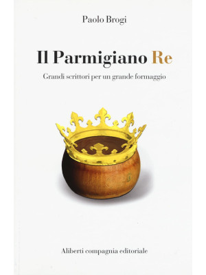 Il Parmigiano Re. Grandi sc...