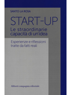 Start-up. Le straordinarie ...