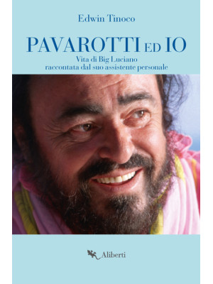 Pavarotti ed io. Vita di Bi...