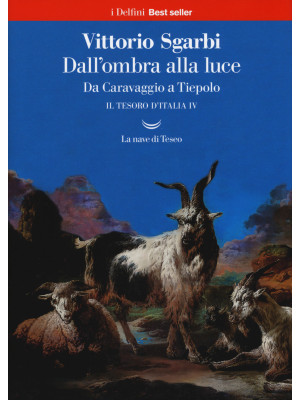 Dall'ombra alla luce. Da Caravaggio a Tiepolo. Il tesoro d'Italia. Vol. 4
