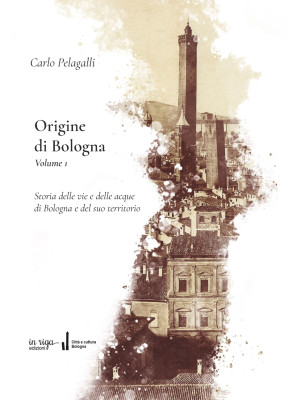 Origine di Bologna. Vol. 1:...