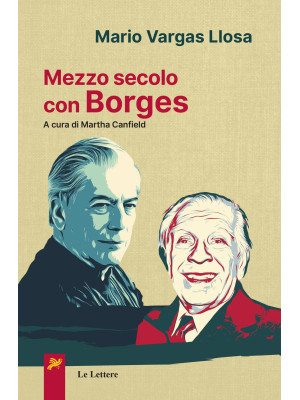 Mezzo secolo con Borges