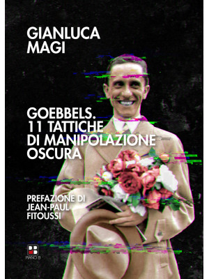 Goebbels. 11 tattiche di manipolazione oscura