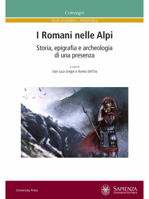 I Romani nelle Alpi. Storia...