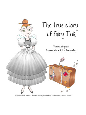 The true story of Fairy Ink. Ediz. italiana e inglese