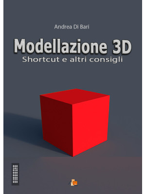 Modellazione 3D. Shortcut e...